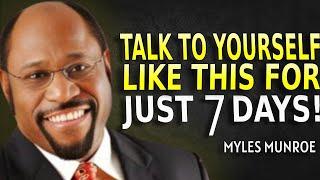 TALK TO YOURSELF LIKE THIS FOR JUST 7 DAYS - Myles Munroe Motivation