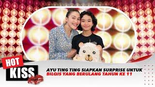 Ayu Ting Ting Siapkan Surprise untuk Bilqis yang Berulang Tahun ke-11 | Hot Kiss