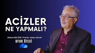 ACİZLER NE YAPMALI ? - UFUK ÖTESİ - yeni bölüm