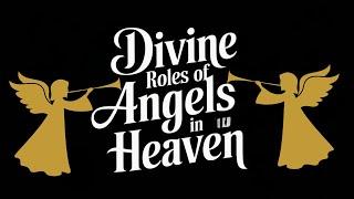 "The Divine Duties of Angels: 7 Incredible Responsibilities They Fulfill in Heaven