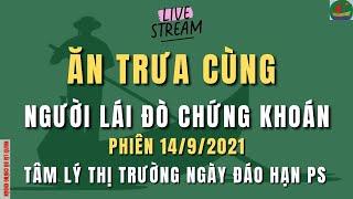 ĂN TRƯA CÙNG NGƯỜI LÁI ĐÒ CHỨNG KHOÁN | CHỨNG KHOÁN HÔM NAY | THỊ TRƯỜNG CHỨNG KHOÁN TRƯA 16/9