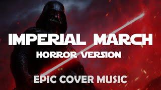 Imperial March (Vader's Theme) | EPIC HORROR VERSION