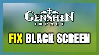 How to FIX Genshin Impact Black Screen!