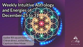 Weekly Intuitive Astrology of Dec 25 to 31 ~ Chiron Direct, Capricorn New Moon, Mutable T-Square