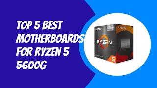 TOP 5 BEST MOTHERBOARDS FOR RYZEN 55600G 2023