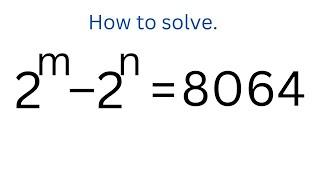 How To Solve 2^m–2^n=8064 | Math Olympiad | Algebra 1 | Math Challenge.