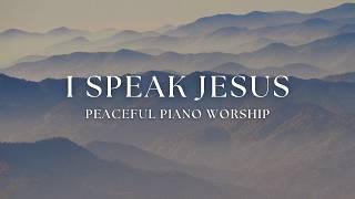 I Speak Jesus | Peaceful Instrumental Worship