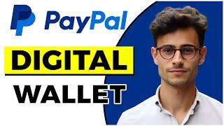 How to Use PayPal Digital Wallet (Quick & Easy)