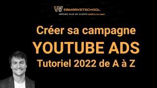 Créer une campagne Youtube Ads en 2022 - Tutoriel de A à Z