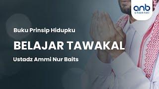 Belajar Tawakal | Ustadz Ammi Nur Baits