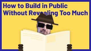 How to Build in Public Without Revealing Too Much