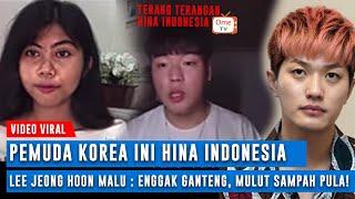 Pemuda Korea HINA INDONESIA, Lee Jeong Hoon Malu : Enggak Ganteng, Mulut Sampah Pula!