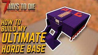 How to BUILD the Ultimate Horde Base | Block by Block | 7 Days to Die | Alpha 20