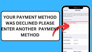 Your payment method was declined please enter another payment method |iPhone |Payment method decline