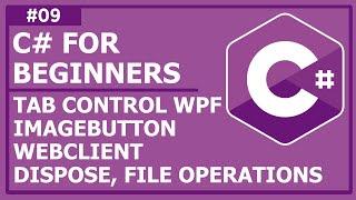 C# Programming For Beginners - Lecture 9: WPF Tab Control, ImageButton, WebClient, Dispose, File OPs