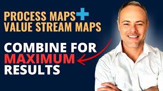 How to Use Process & Value Stream Maps (for MAXIMUM Benefit)