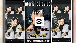 tutorial edit video capcut| frame foto lirik lagu estetik dan viral |