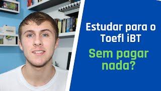 Como estudar para o TOEFL iBT (SEM PAGAR NADA!)