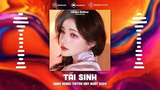 Tái Sinh Remix -  Chìm Vào Trong Ánh Mắt Đắm Đuối Remix TikTok - Nhạc Trẻ Remix TikTok Triệu View