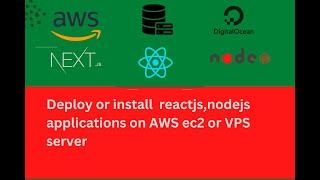 I will deploy reactjs,nodejs application on AWS ec2 or vps server