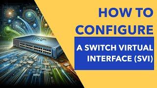 How to Configure a Switch Virtual Interface (SVI)