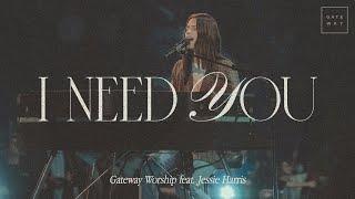 I Need You | feat. Jessie Harris | Gateway Worship