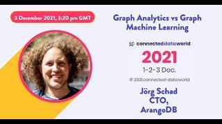 Graph Analytics vs Graph Machine Learning | Jörg Schad | Connected Data World 2021