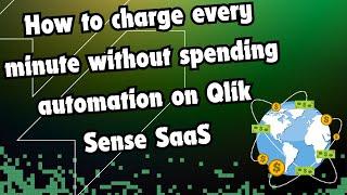 How to charge every minute without spending automation on Qlik Sense SaaS