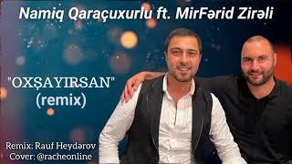 MirFerid Zireli & Namiq Qaracuxurlu - Oxsayirsan (Remix) 2024