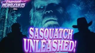 Sasquatch Unleashed! - Paranormal Horizons (new Bigfoot evidence and encounters)