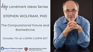 CHIP Landmark Ideas: The Computational Future and Biomedicine - Stephen Wolfram, PhD