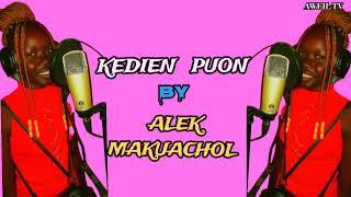 KEDIEN PUON BY ALEK MAKUACHOL || AWEIL TV