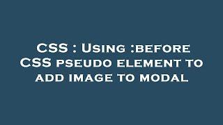 CSS : Using :before CSS pseudo element to add image to modal