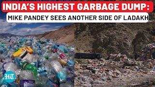 India’s Highest Garbage Dump: Mike Pandey Sees Another Side Of Ladakh