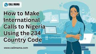 How to Make International Calls to Nigeria Using the 234 Country Code | Callmama