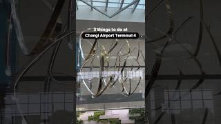 3 things to do at Changi Airport Terminal 4 when you are not flying! ️