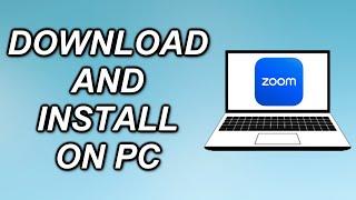 How To Download And Install Zoom On PC Or Laptop