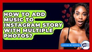 How To Add Music To Instagram Story With Multiple Photos? - Everyday-Networking