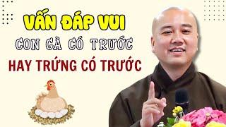 Vấn Đáp Vui: Con Gà Có Trước Hay Qủa Trứng Có Trước | Thầy Thích Pháp Hòa