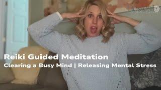 Reiki Guided Meditation for Clearing a Busy Mind & Releasing Mental Stress