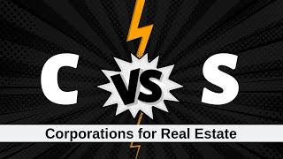 C vs S Corporations for Real Estate