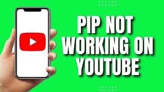How To Use PIP Not Working On YouTube