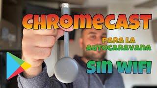 CHROMECAST para AUTOCARAVANA sin WIFI 