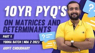 10 YR PYQs MATRICES & DETERMINANTS | YODHA BATCH | ARPIT SIR | NDA 2023 MATHS CLASSES