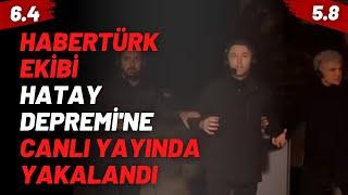 Habertürk Ekibi Hatay Depremi'ne Canlı Yayında Yakalandı!