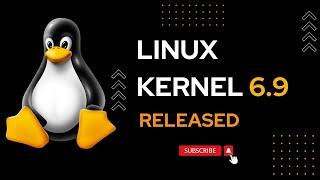 Linux Kernel 6.9 Released: What's New?