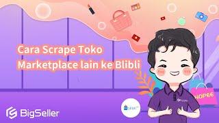 4-1. Cara Scrape Toko Marketplace Lain ke Blibli--BigSeller