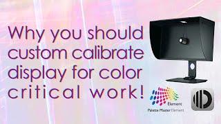 Why creative pros should custom calibrate display, even though they are factory calibrated!