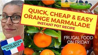 Quick, Cheap & Easy French Orange Marmalade. A Frugal Instant Pot Recipe #instantpot #marmalade