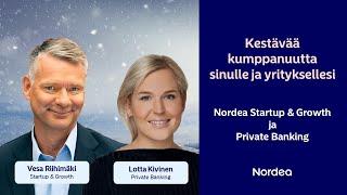 Kestävää kumppanuutta sinulle ja yrityksellesi - Nordea Startup & Growth ja Private Banking